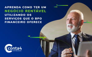 Aprenda Como Ter Um Negocio Rentavel Utilizando Os Servicos Que O Bpo Financeiro Oferece Blog - Conta4 Contabilidade