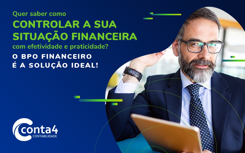 Quer Saber Como Controlar A Sua Situacao Financeira Com Efetividade E Praticidade O Bpo Financeiro E A Solucao Ideal Blog - Conta4 Contabilidade