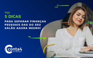 Veja 5 Dicas Para Separar Finanças Pessoais Das Do Seu Salão Agora Mesmo Blog (1) - Conta4 Contabilidade